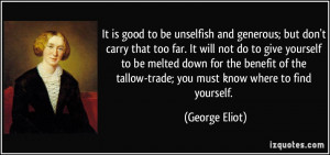 It is good to be unselfish and generous; but don't carry that too far ...