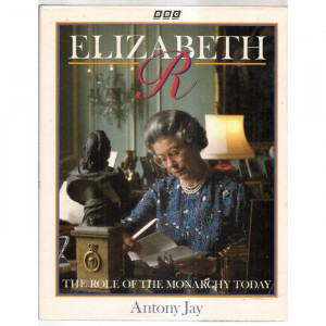 ELIZABETH R by Antony Jay. 1992 BBC hb in d/j 1st edition Role of the ...
