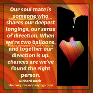 Our soul mate is someone who shares our deepest longings, our sense of ...