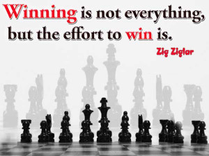 Winning is not everything, but the effort to win is.