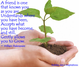 friend is one that knows you as you are, Understands where you have ...