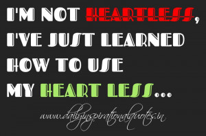... learned how to use my heart less… ~ Anonymous ( Self Esteem Quotes