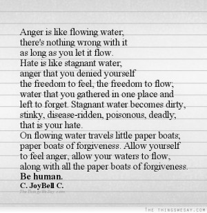 Anger is like flowing water there's nothing wrong with it as long as ...