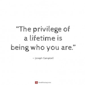 It's still a privilege to be yourself - not everyone has that choice.