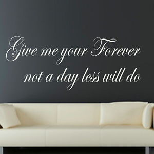 Give-Me-Your-Forever-Romantic-Wall-Quote-Art-Vinyl-Love-Quote-Transfer ...