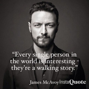 James McAvoy quote. McAvoy was born in Port Glasgow, Scotland. Lived ...