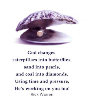 ... and coal into diamonds using time and pressure he s working on you too