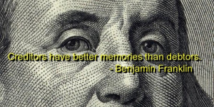 benjamin franklin, quotes, sayings, creditors, debtors, funny ...
