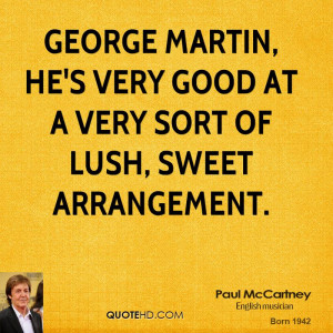 George Martin, he's very good at a very sort of lush, sweet ...