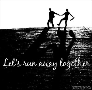 Let's run away together