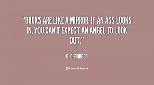 Books are like a mirror. If an ass looks in, you can't expect an angel ...