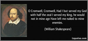 Cromwell, Had I but served my God with half the zeal I served my king ...