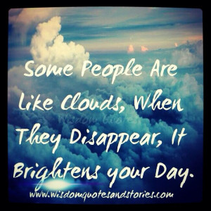 Some People Are Like Clouds.