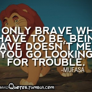 ... brave-doesnt-mean-you-go-looking-for-trouble-Mufasa-quote-300x300.jpg