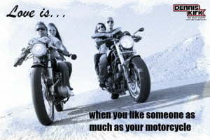 ... love is when you like someone almost as much as your motorcycle