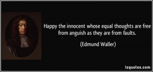 ... are free from anguish as they are from faults. - Edmund Waller