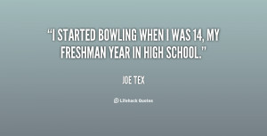 started bowling when I was 14, my freshman year in high school ...