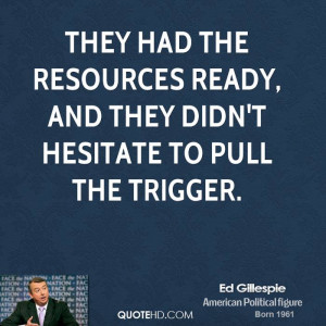 ... had the resources ready, and they didn't hesitate to pull the trigger