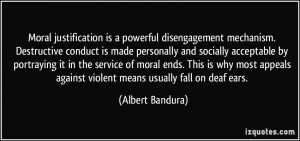 Moral justification is a powerful disengagement mechanism. Destructive ...