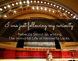 Rebecca Skloot Quote, Hill Auditorium, Henrietta Lacks