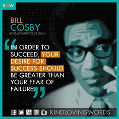 ... greater than your fear of failure.