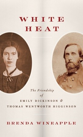 ... Heat: The Friendship of Emily Dickinson and Thomas Wentworth Higginson