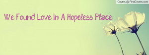 We Found Love In A Hopeless Place Profile Facebook Covers