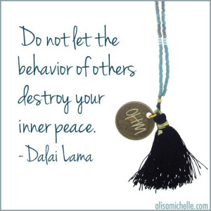 ... the behavior of others destroy your inner peace. - Dalai Lama #quote