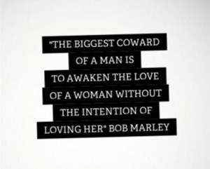 Love quotes the biggest coward bob marley