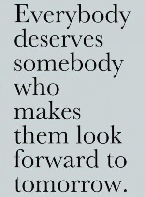 something to look forward to... When seeking a mate, seek someone That ...