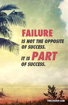 Failure is not the opposite of success, it's part of success - Arianna ...