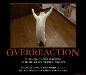drama demotivational poster tags noob overreact rejection reason