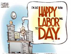 Labor Day Quotes Jokes: I'm Just Happy To Be Laboring Today For Labor ...