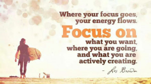 You Where Your Focus Goes Energy Flows
