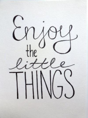 quote text enjoy Little words The type font things written enjoy the ...