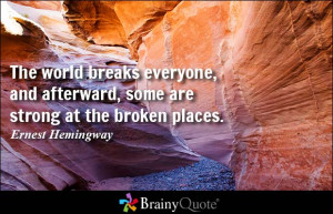 ... breaks everyone, and afterward, some are strong at the broken places