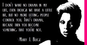 Mary J. Blige on drama control...
