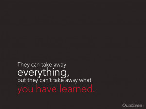 They can take away everything, but they can’t take away what you ...