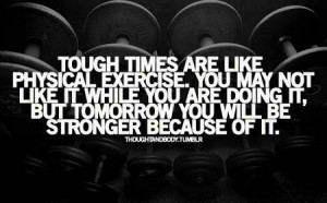 motivational_quote_tough_times_are_like_physical_exercise
