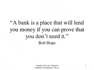 will lend you money if you can prove that you don t need it bob hope ...