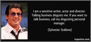 am a sensitive writer, actor and director. Talking business disgusts ...