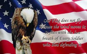 ... It flies with the last breath of Every Soldier who died defending it