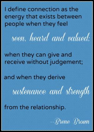 brene brown quote, Creative Alliance '12, connection, inspiring quotes