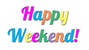 ... wishing you a happy weekend happy weekend happy weekend happy weekend