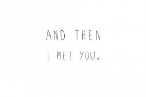 and then i met you you love Black and White writing