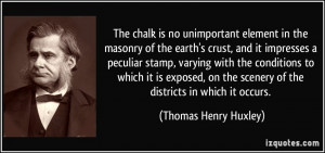 The chalk is no unimportant element in the masonry of the earth's ...