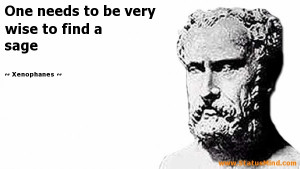 to be very wise to find a sage Xenophanes Quotes StatusMind