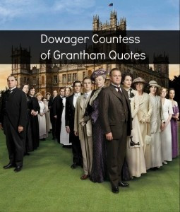 Downton Abbey: Top 7 Dowager Countess of Grantham Quotes