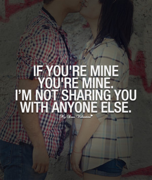 All I Want is You Quotes - If you're mine you're mine