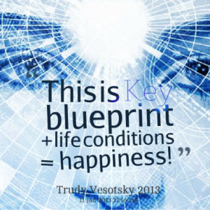 this is key blueprint life conditions happiness quotes from trudy ...